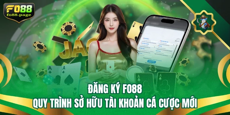 dang-ky-fo88-quy-trinh-so-huu-tai-khoan-ca-cuoc-moi