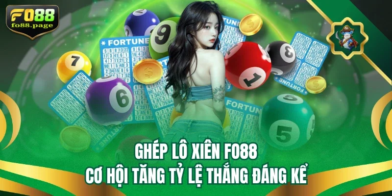 Ghép Lô Xiên Fo88 - Cơ Hội Tăng Tỷ Lệ Thắng Đáng Kể