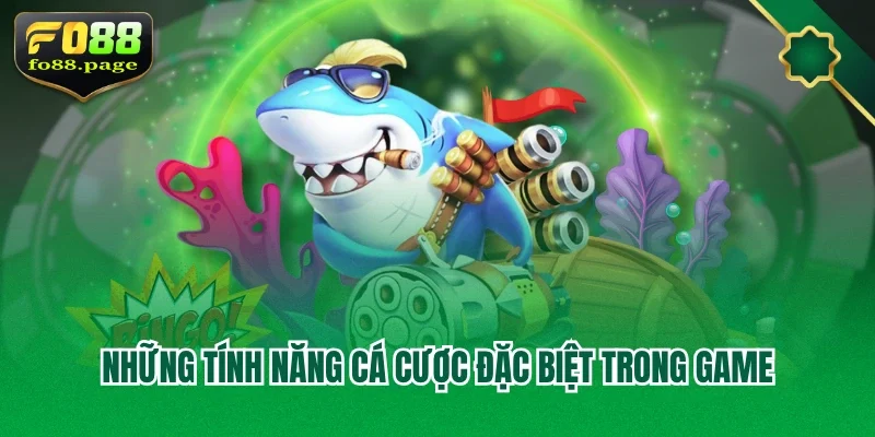Những tính năng cá cược đặc biệt trong game