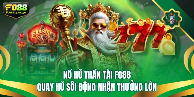 Nổ Hũ Thần Tài Fo88 - Quay Hũ Sôi Động Nhận Thưởng Lớn