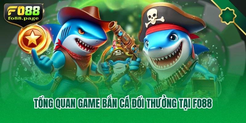 Tổng quan game bắn cá đổi thưởng tại Fo88